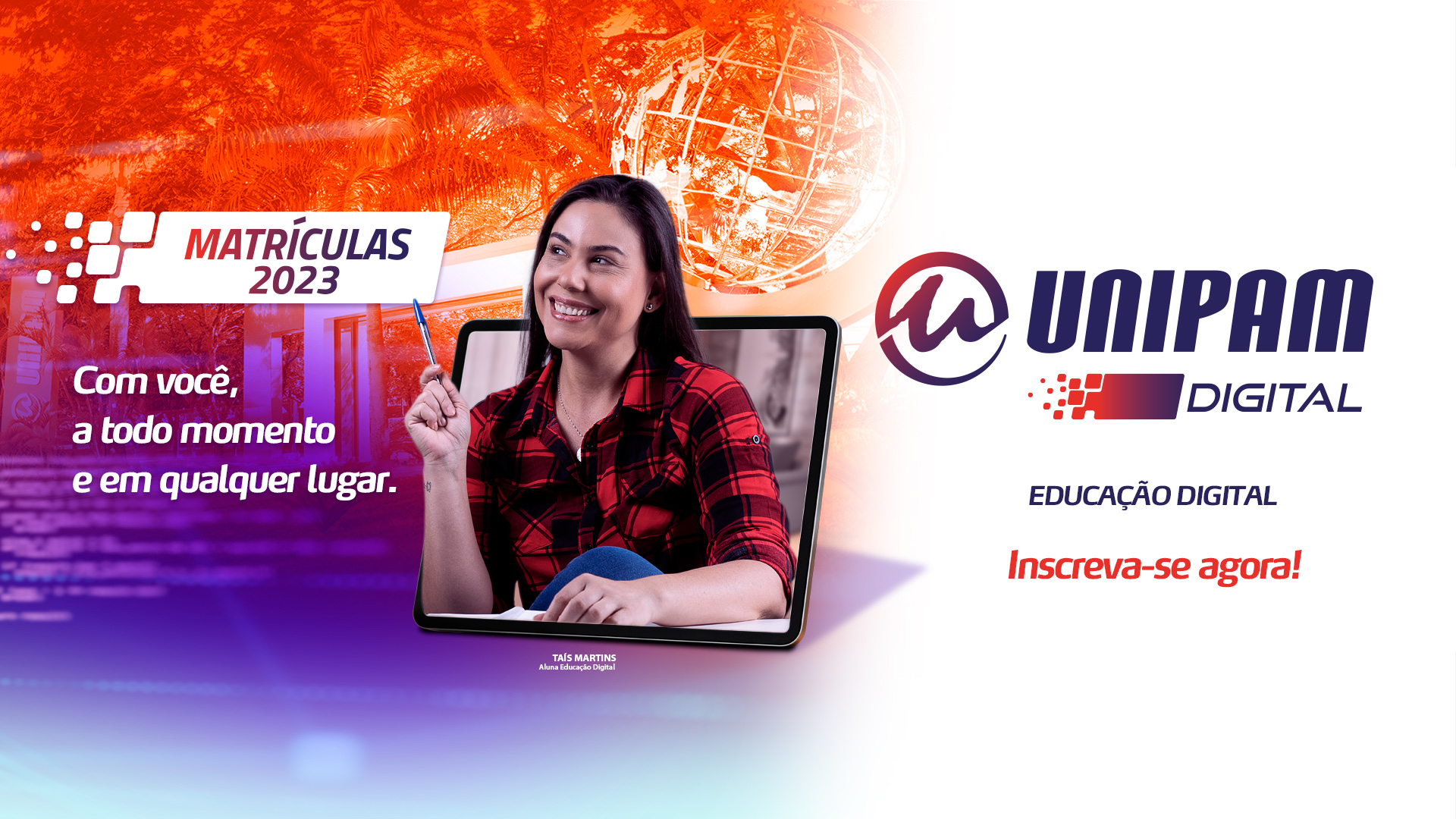 Imagem apresentando a Educação Digital com uma aluna sorrindo e segurando uma caneta de cor azul ao lado esquerdo dela um texto escrito Matricualas Abertas 2023 e abaixo escrito a frase com você, em todo momento e todo lugar e ao lado direito da aluna está a logomarca do unipam Educação digital com a frase inscreva-se agora.